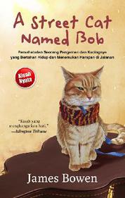 A street cat named Bob : Persahabatan seorang pengamen dan kucingnya yang bertahan hidup dan menemukan harapan di jalanan