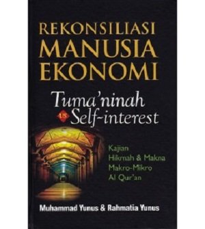Rekonsiliasi Manusia Ekonomi : Tuma'ninah vs Self-Interest : Kajian Hikmah dan Makna Mikro Al Qur'an