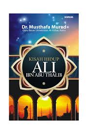 Kisah hidup Ali ibn Abu thalib / Musthafa Murad; penerjemah dan penyelaras, Dedi Slamet Riyadi