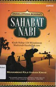 Ensiklopedia sahabat nabi : kisah hidup 154 wisudawan Madrasah Rasulullah SAW.