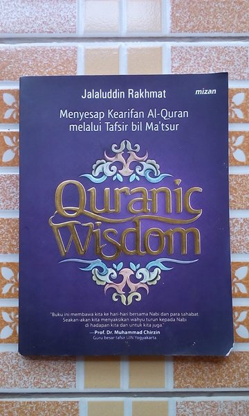 Quranic wisdom : menyesap kearifan Al-Quran melalui tafsir bil Ma'tsur