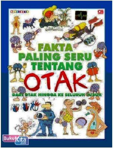 Fakta paling seru tentang otak : dari otak hingga ke seluruh tubuh
