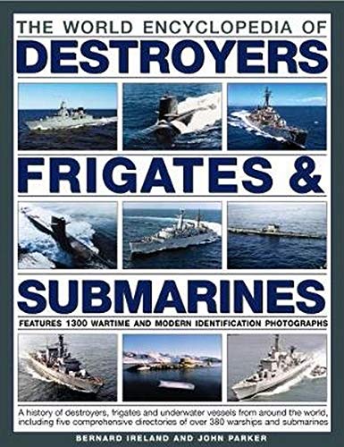 The world encyclopedia of :  destroyers frigates & submarines / Bernard Ireland, and John Parker