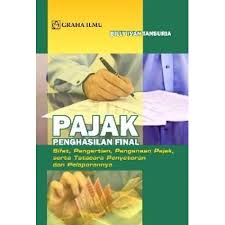 Pajak penghasilan final : sifat, pengertian, pengenaan pajak, serta tatacara penyetoran dan pelaporannya