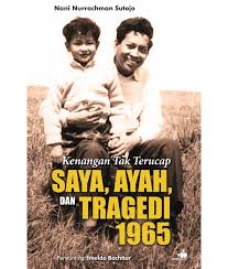 Kenangan tak terucap : saya, ayah, dan tragedi 1965