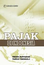 Pajak di Indonesia / Trisni Suryarini dan Tarsis Tarmudji
