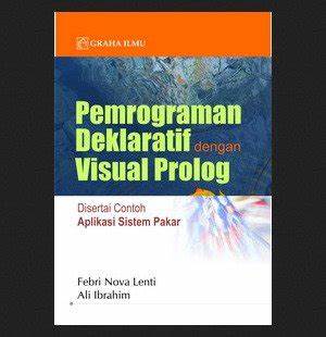 Pemrograman deklaratif dengan visual prolog : disertai contoh aplikasi sistem pakar