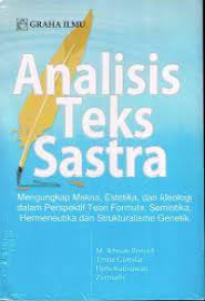 Analisis teks sastra : mengungkap makna, estetika, dan ideologi dalam perspektif teori formula, semiotika, hermeneutika dan strukturalisme genetik