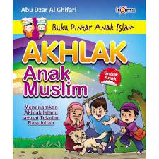 Akhlak anak muslim :  menanamkan akhlak islami sesuai teladan Rasulullah / Abu Dzar Al Ghifari ; editor Tim Redaksi Luxima