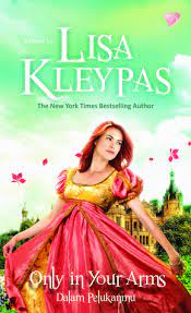 Only in your arms :  Dalam pelukanmu / Lisa Kleypas ; Penerjemah ; Endang Sulistyowati ; Penyunting ; Sylfentri