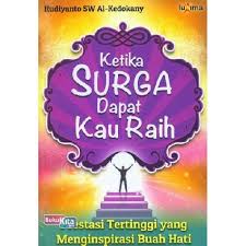 Ketika surga dapat kau raih : prestasi tertinggi yang menginspirasi buah hati