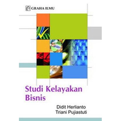 Studi kelayakan bisnis / Didit Herlianto; Triani Pujiastuti
