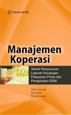 Manajemen koperasi : teknik penyusunan laporan keuangan, pelayanan prima, dan pengolalaan SDM