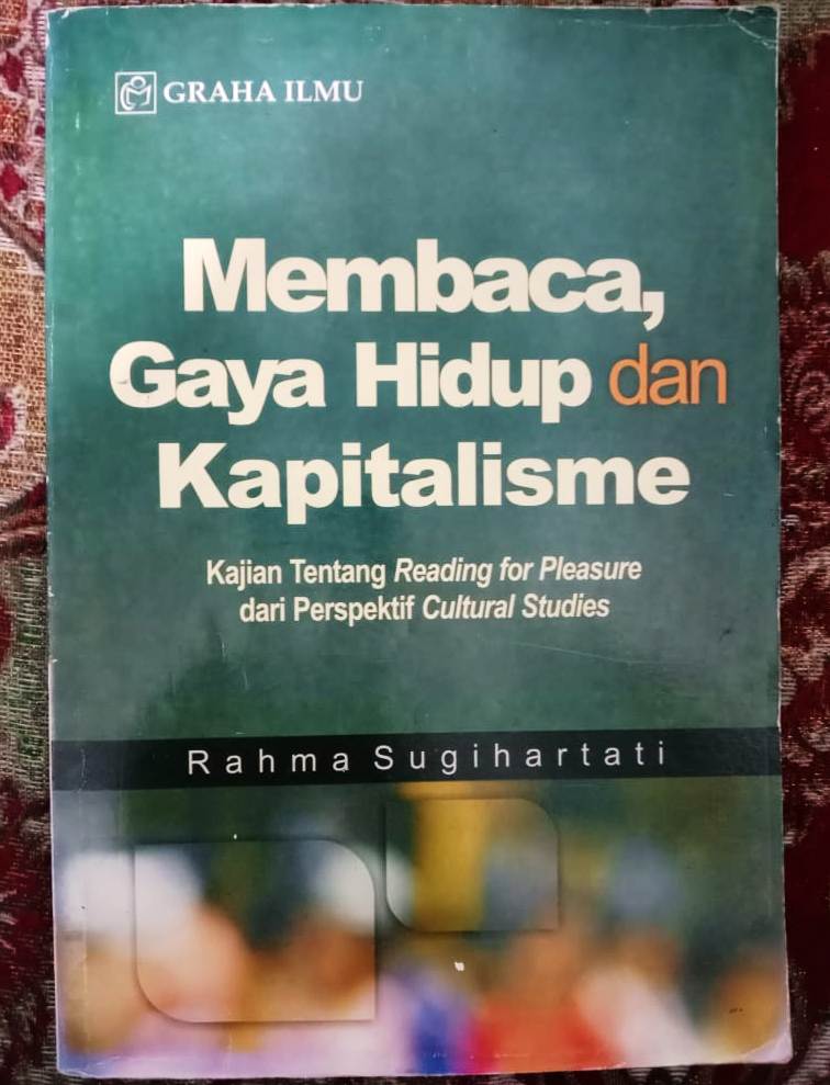 Membaca, gaya hidup dan kapitalisme : kajian tentang reading for pleasure dari perspektif cultural studies