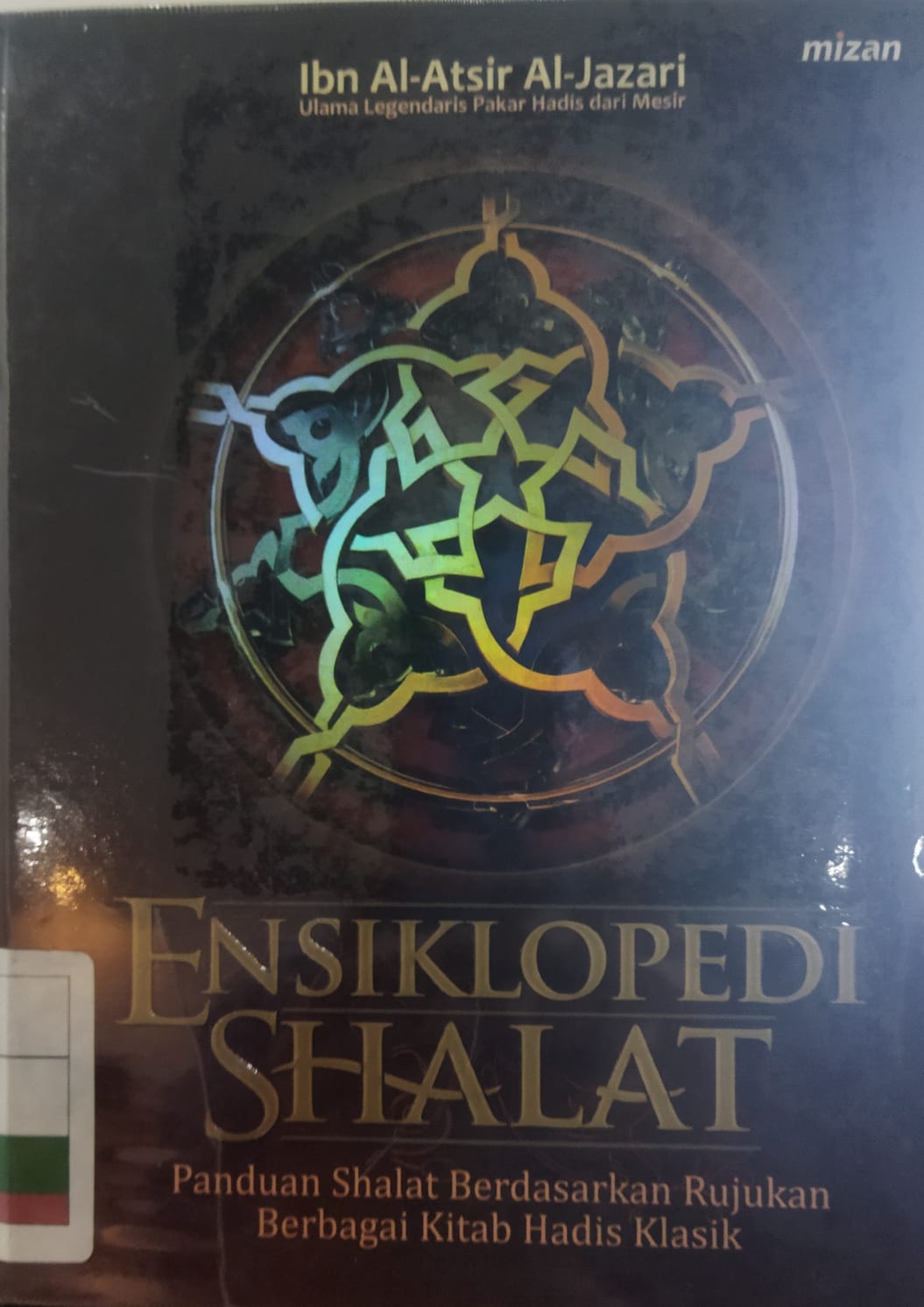 Ensiklopedi shalat : panduan shalat berdasarkan rujukan berbagai kitab hadis klasik