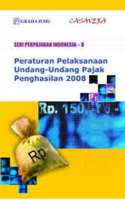 Seri perpajakan Indonesia - 8 : peraturan pelaksanaan undang-undang pajak penghasilan 2008