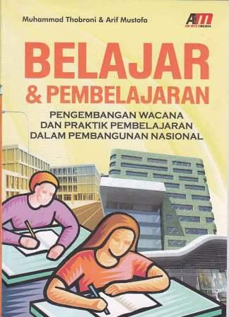 Belajar dan pembelajaran : pengembangan wacana dan praktik pembelajaran dalam pembangunan nasional