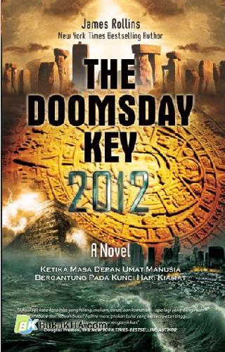 The Doomsday key 2012 / James Rollins ; pengalih bahasa, Istiani Prajoko ; penyunting bahasa, Wijdan FR