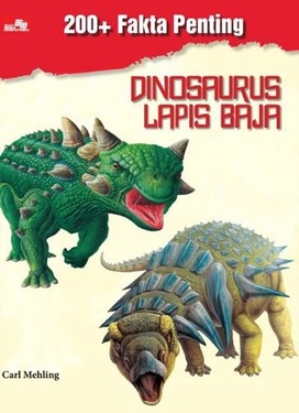 200 fakta penting :  dinosaurus lapis baja / Carl Mehling, Editor ; alih bahasa, E. Fitriani