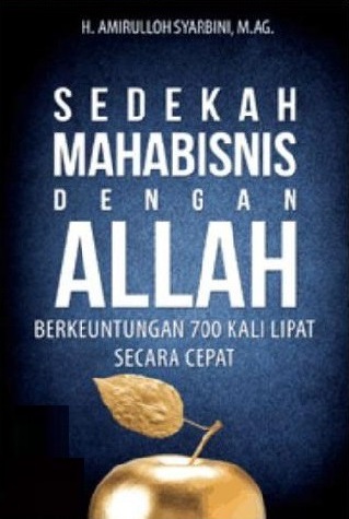 Sedekah Mahabisnis Dengan Allah :  Berkeuntungan 700 Kali Lipat Secara Cepat / Amirulloh Syarbini ; penyunting, Firdaus Agung