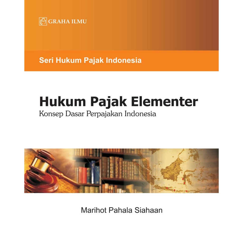 Hukum pajak elementer : Konsep dasar perpajakan Indonesia