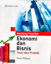 Metodologi penelitian ekonomi dan bisnis : teori dan praktik
