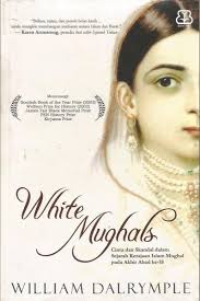 White Mughals : cinta dan skandal dalam sejarah kerajaan Islam Mughal pada akhir abad ke-18