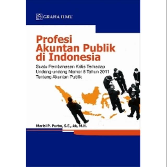 Profesi akuntan publik di Indonesia : suatu pembahasan kritis terhadap undang-undang nomor 5 tahun 2011 tentang akuntan publik