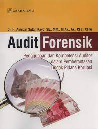 Audit forensik : penggunaan dan kompetensi auditor dalam pemberantasan tindak pidana korupsi