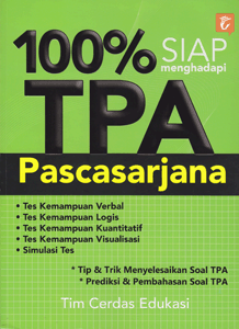 100% Siap Menghadapi TPA Pascasarjana : Tips and Trik Menyelesaikan Soal TPA, Prediksi dan Pembahasan Soal TPA