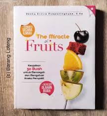 The miracle of fruits :  keajaiban 30 buah untuk mencegah dan mengatasi aneka penyakit / Desty Ervira Puspaningtyas ; penyunting, Nofiandi Opi