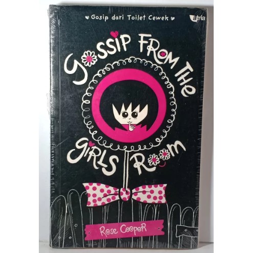 Gossip from the girls' room :  gosip dari toilet cewek / Rose Cooper ; penerjemah Nadya Andwiani ; penyunting Ida Wajdi