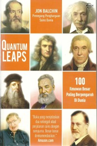 Quantum leaps :  100 Ilmuwan Besar Paling Berpengaruh Di Dunia / John Balchin ; penerjemah, Sofi Damayantie ; penyunting, Nastiti Pudyaning