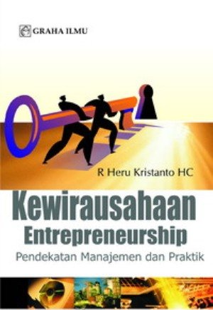 Kewirausahaan (entrepreneurship) :  pendekatan manajemen dan praktik / R. Heru Kristanto HC