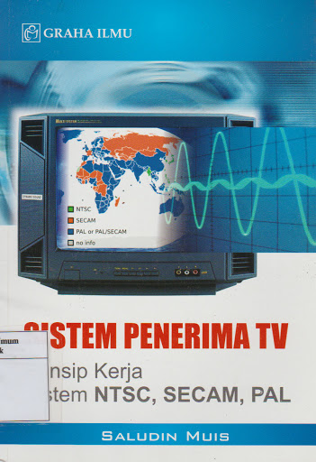 Sistem penerima TV :  prinsip kerja sistem NTSC, SECAM, PAL / Saludin Muis