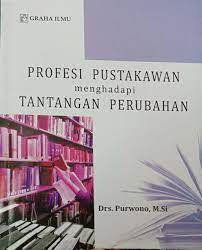 Profesi pustakawan menghadapi tantangan perubahan