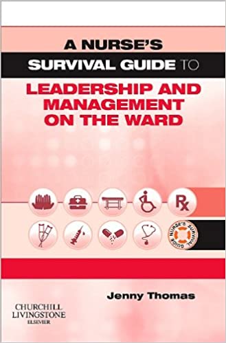 A Nurse's Survival Guide to Leadership and Management on the Ward