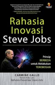 Rahasia inovasi Steve Jobs : prinsip berbeda untuk melakukan terobosan