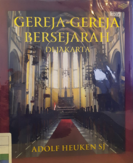 Gereja-gereja bersejarah di Jakarta / Adolf Heuken SJ ; editor, Michael Tobing, Henry Raymond Sitompul, Roy P. Sitepu [et.al]