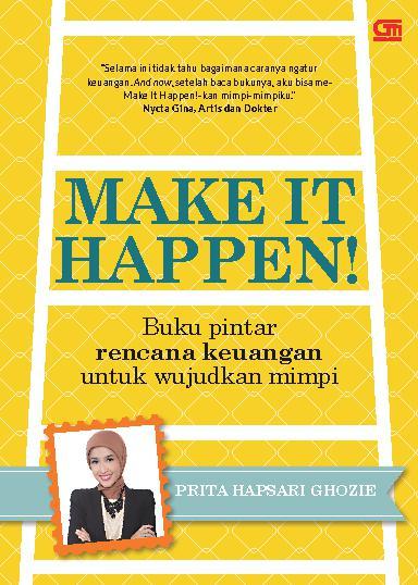 Make it happen! : buku pintar rencana keuangan untuk wujudkan mimpi
