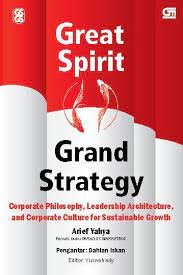 Great spirit, Grand strategy :  Corporate philosophy, leadership architecture, and corporate culture for sustainable growth. / Arief Yahya ; editor : Yuswohady