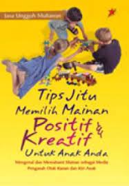 Tips jitu memilih mainan positif & kreatif untuk anak anda : mengenal dan memahami mainan sebagai media pengasah otak kanan dan kiri anak