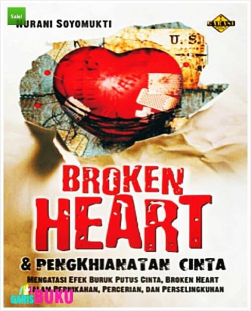 Broken heart & pengkhianatan cinta : mengatasi efek buruk putus cinta, broken heart dalam pernikahan, perceraian, dan perselingkuhan