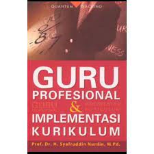 Guru profesional dan implementasi kurikulum