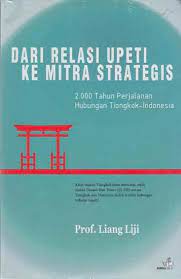 Dari relasi upeti ke mitra strategis : 2000 tahun perjalanan hubungan Tiongkok-Indonesia
