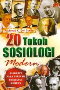 20 Tokoh Sosiologi Modern :  biografi para peletak Sosiologi Modern / Rachmad K. Dwi Susilo; ed. Abdul Qodir Shaleh
