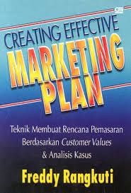 Creating Effective Marketing Plan :  teknik membuat rencan pemasaran berdasarkan customer values dan analisis kasus / Freddy Rangkuti