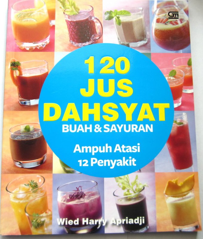 120 Jus dahsyat : buah & sayuran ampuh atasi 12 penyakit