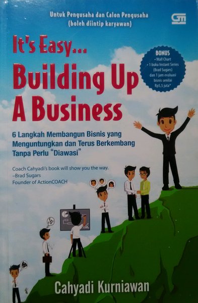 It's easy... building up a business :  6 langkah membangun bisnis yang menguntungkan dan terus berkembang tanpa perlu diawasi / Cahyadi Kurniawan