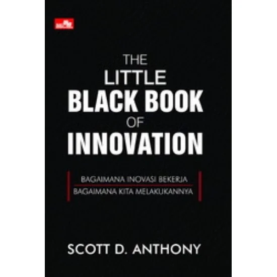 The little black book of inovation : bagaimana inovasi bekerja , bagaimana kita melakukannya